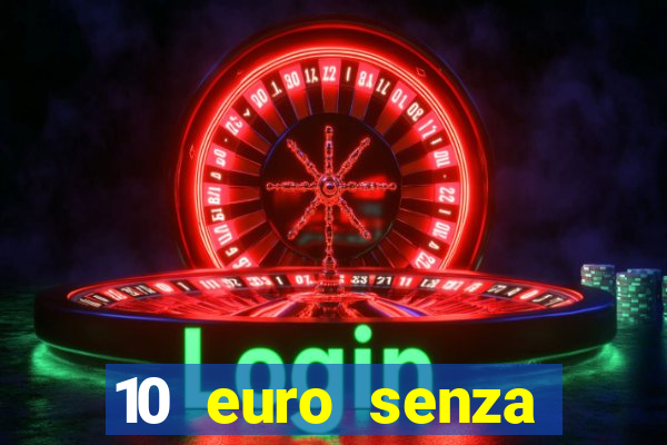 10 euro senza deposito casino