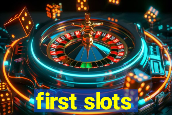 first slots