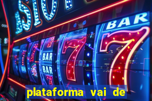 plataforma vai de bet paga