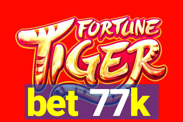 bet 77k