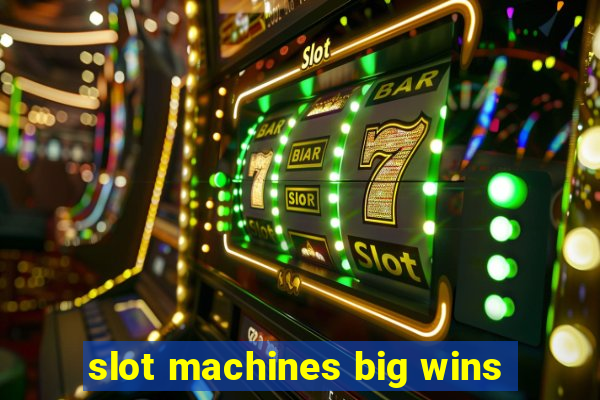 slot machines big wins