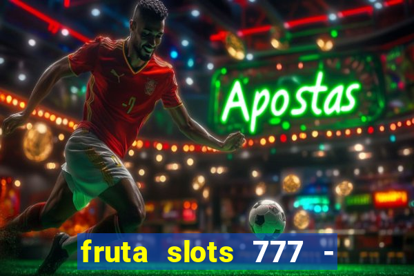 fruta slots 777 - mega jackpot