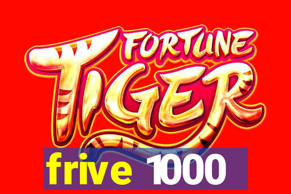 frive 1000