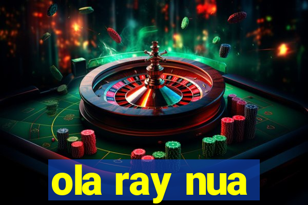 ola ray nua