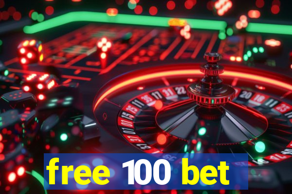 free 100 bet