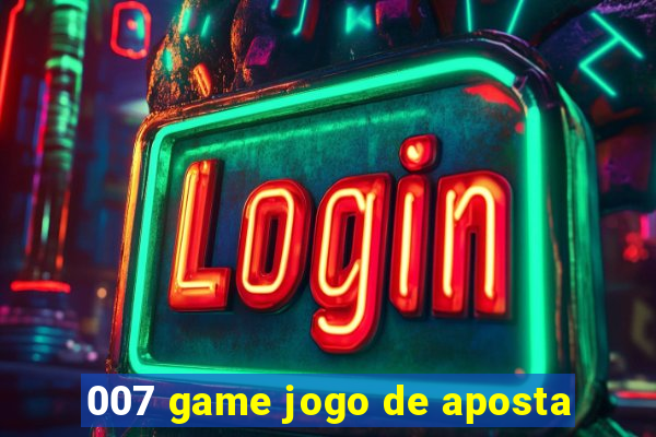 007 game jogo de aposta