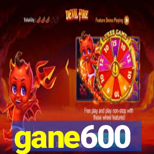 gane600