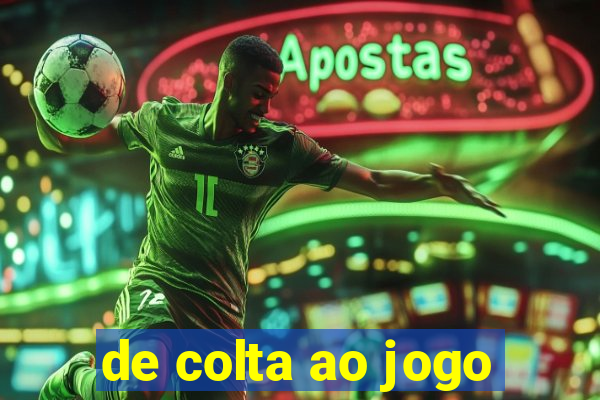 de colta ao jogo