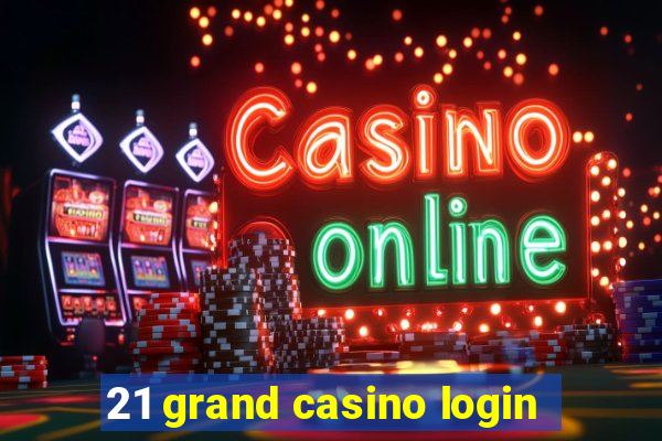 21 grand casino login