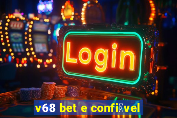 v68 bet e confi谩vel