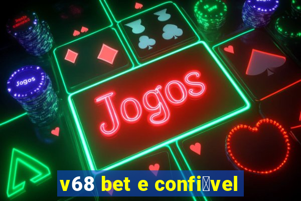 v68 bet e confi谩vel