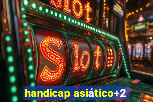 handicap asiático+2