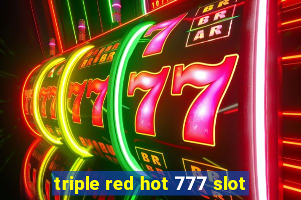 triple red hot 777 slot