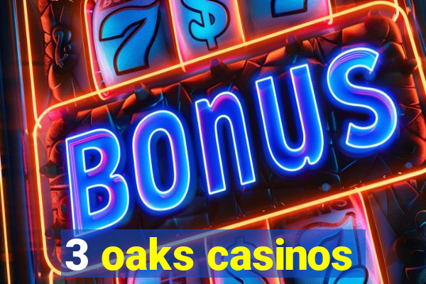 3 oaks casinos