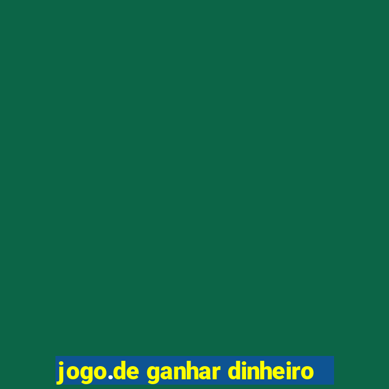 jogo.de ganhar dinheiro