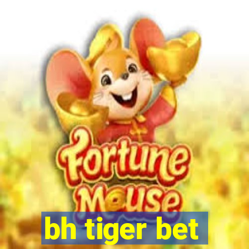 bh tiger bet