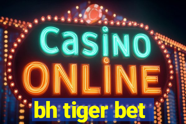 bh tiger bet