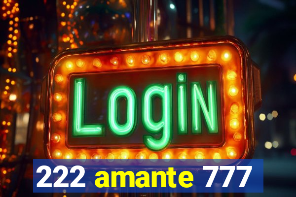 222 amante 777