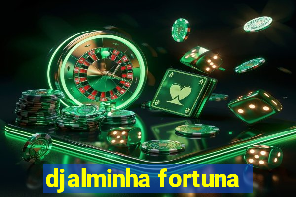 djalminha fortuna