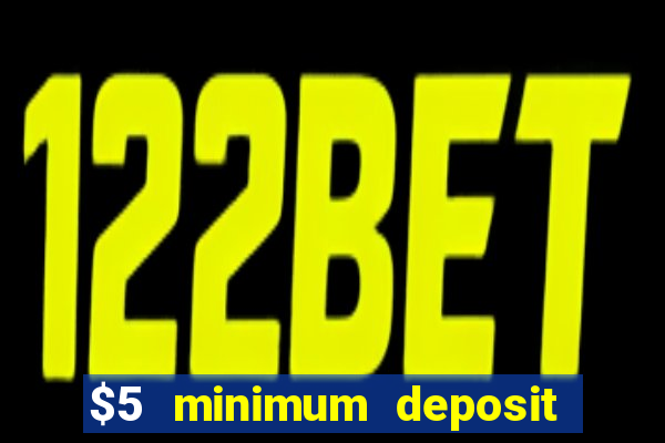 $5 minimum deposit casino 2018