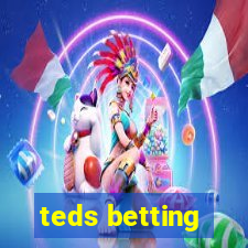 teds betting