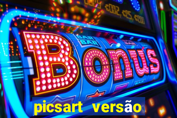 picsart versão antiga apk