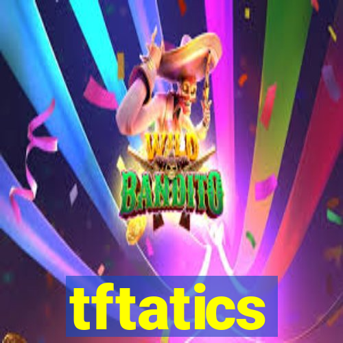 tftatics