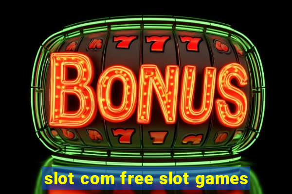 slot com free slot games