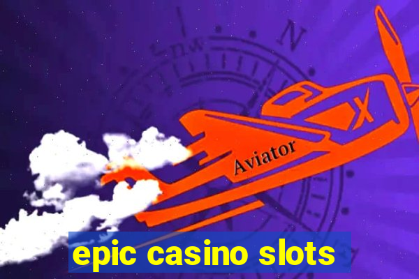 epic casino slots