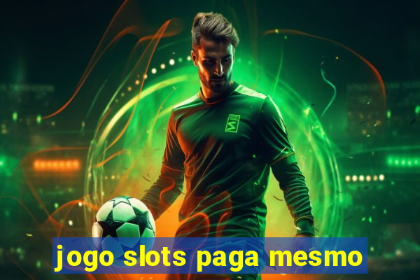 jogo slots paga mesmo