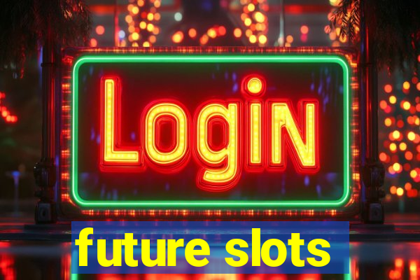 future slots