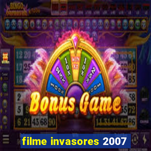 filme invasores 2007