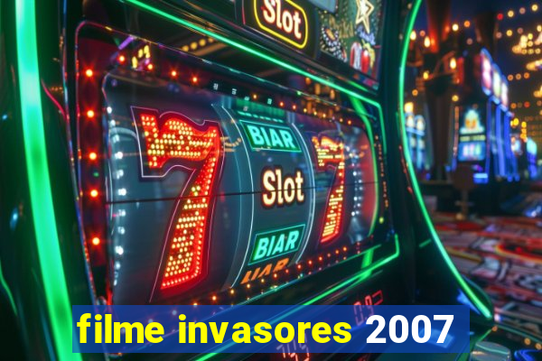 filme invasores 2007