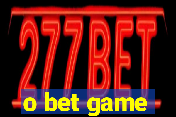 o bet game