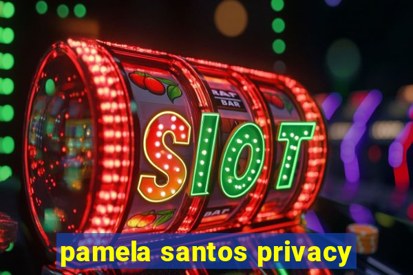 pamela santos privacy