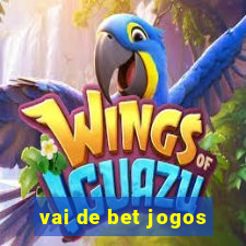 vai de bet jogos