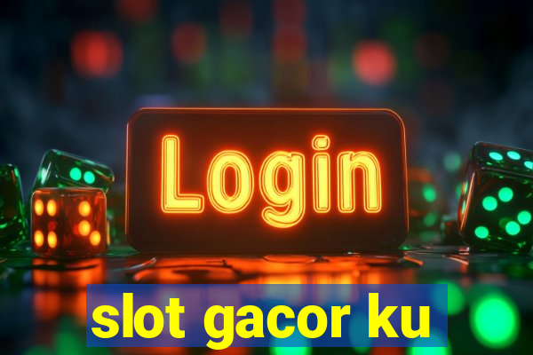 slot gacor ku