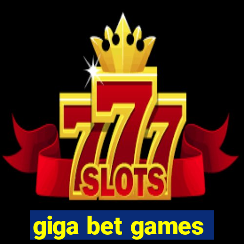 giga bet games