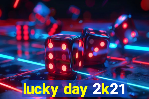 lucky day 2k21