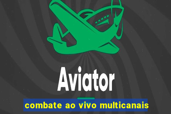 combate ao vivo multicanais