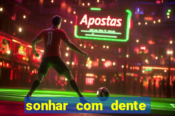 sonhar com dente caindo no jogo do bicho