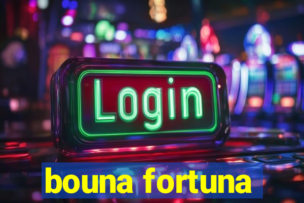 bouna fortuna