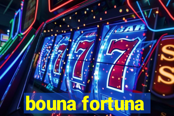 bouna fortuna