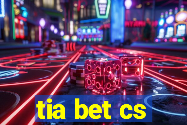 tia bet cs