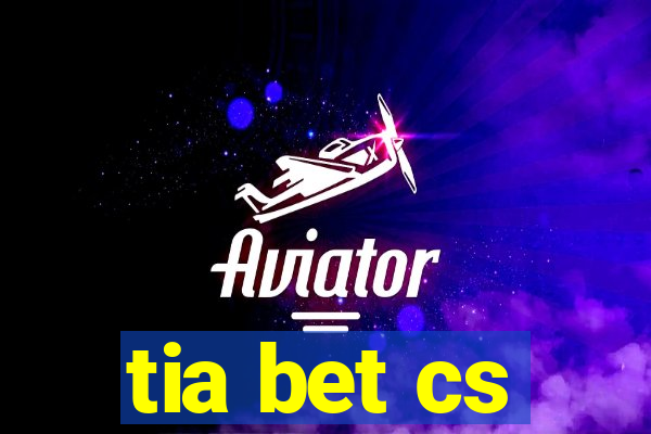 tia bet cs