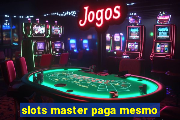 slots master paga mesmo