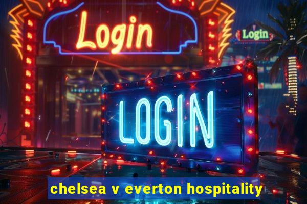 chelsea v everton hospitality