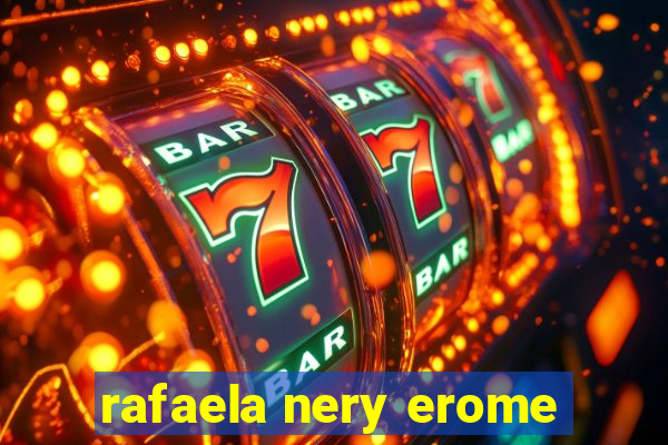 rafaela nery erome