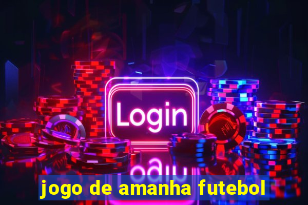 jogo de amanha futebol