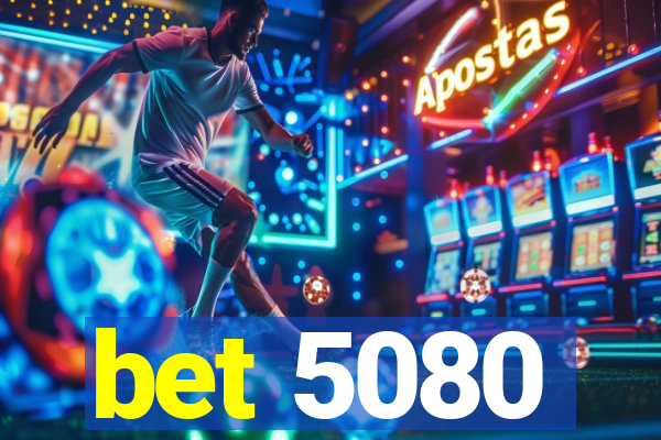 bet 5080